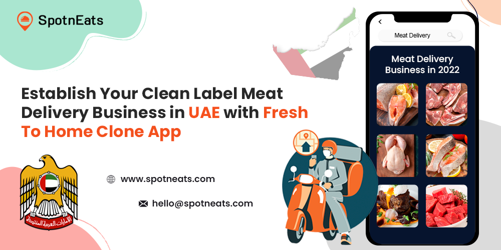 Establish Your Clean Label Meat Delivery Business in UAE with Fresh To Home Clone App - SpotnEats