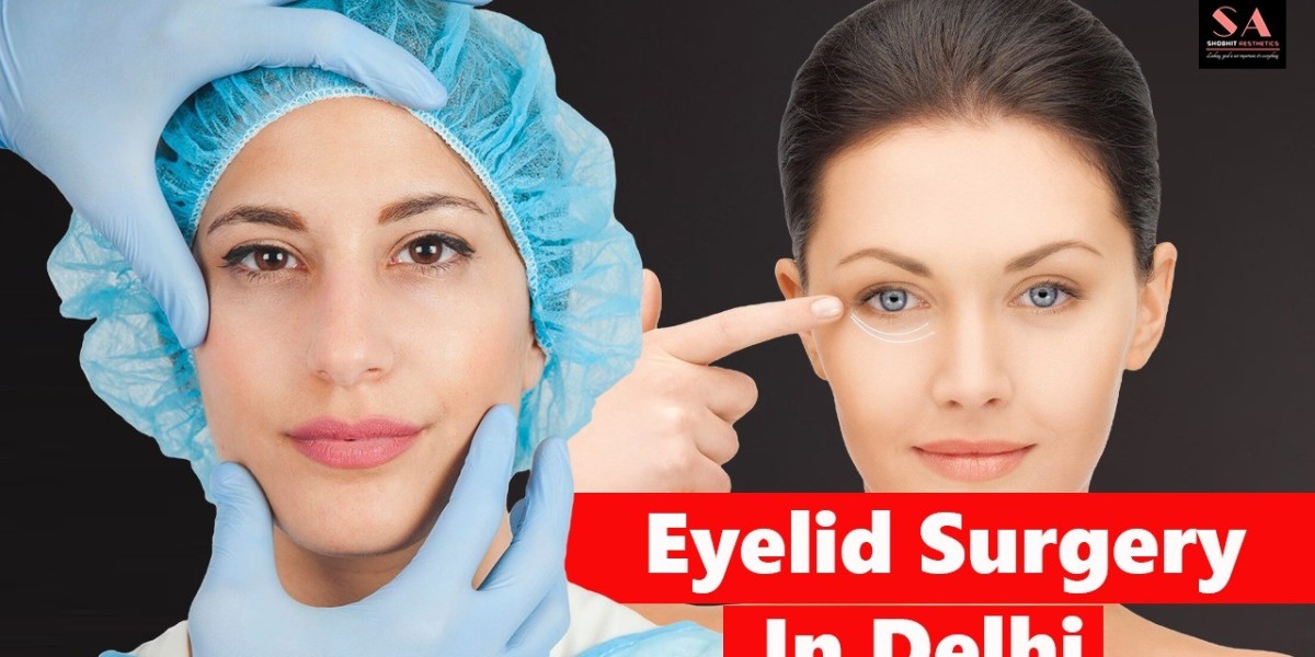 Eyelid Surgery in Delhi: Achieve a Youthful, Refreshed Look with Shobhit Aesthetics